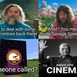 A Minecraft Movie if it was Peak | I had to deal with some baby zombies back there! What? You mean those Savage Speeders? Someone called? | image tagged in minecraft movie popular character plot twist portal introduction,marble league,jelles marble runs,absolute cinema | made w/ Imgflip meme maker