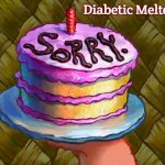 SpongeBob Sorry cake | Diabetic Meltdown | image tagged in spongebob sorry cake,diabetic meltdown,slavic | made w/ Imgflip meme maker