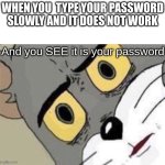 You: "Who changed it" but you live alone | WHEN YOU  TYPE YOUR PASSWORD SLOWLY AND IT DOES NOT WORK; And you SEE it is your password | image tagged in title,memes,password | made w/ Imgflip meme maker