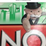 Monopoly No | RYAN FROM RYAN'S WORLD: CAN WE STOP DOING THE SHOW?
HIS PARENTS: | image tagged in monopoly no | made w/ Imgflip meme maker