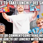 lunchables better | UPVOTE TO TAKE LUNCHLY OFF SHELVES; DOWNVOTE OR COMMENT SOMETHING HATEFUL OR SUPPORT THE AUB TO EAT LUNCHLY WITH MOLDY CHEESE | image tagged in lunchly,upvote,memes,fun | made w/ Imgflip meme maker