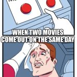 Movies... | Sonic 3; Mufasa; WHEN TWO MOVIES COME OUT ON THE SAME DAY; ALL OF US | image tagged in memes,two buttons | made w/ Imgflip meme maker