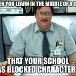 NO, GOD, WHYYYY?! | WHEN YOU LEARN IN THE MIDDLE OF A CHAT; THAT YOUR SCHOOL HAS BLOCKED CHARACTER.AI | image tagged in memes,i was told there would be | made w/ Imgflip meme maker