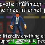 Skibidi | Upvote this imagr to give me free internet points; Do literally anything else if you support zoophillic pedophiles | image tagged in skibidi | made w/ Imgflip meme maker