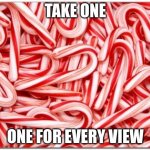 How many candy canes are there? | TAKE ONE; ONE FOR EVERY VIEW | image tagged in candy cane,funny,relatable,memes,puzzle | made w/ Imgflip meme maker