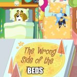 need i say more? | BEDS | image tagged in the wrong side of the tracks,bluey,htf,happy tree friends,spoiler alert | made w/ Imgflip meme maker