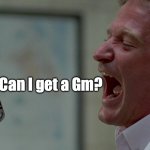 Good morning Vietnam | Can I get a Gm? | image tagged in good morning vietnam | made w/ Imgflip meme maker