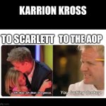 He's so mean to everyone but heaven forbid he speaks ill of his (kayfabe) wife! | KARRION KROSS; TO SCARLETT; TO THE AOP | image tagged in gordon ramsay,wwe | made w/ Imgflip meme maker