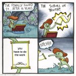 The Scroll Of Truth | you have to do the work | image tagged in memes,the scroll of truth | made w/ Imgflip meme maker
