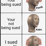 Panik kalm panik | Your being sued; Your not being sued; I sued you!!! | image tagged in memes,panik kalm panik | made w/ Imgflip meme maker