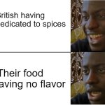 Disappointed Black Guy | British having cities dedicated to spices; Their food still having no flavor | image tagged in disappointed black guy | made w/ Imgflip meme maker