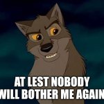 At Lest Nobody Will Bother Me Again | AT LEST NOBODY WILL BOTHER ME AGAIN | image tagged in balto,kevin bacon,universal studios | made w/ Imgflip meme maker