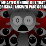 *panics internally* | ME AFTER FINDING OUT THAT MY ORIGINAL ANSWER WAS CORRECT: | image tagged in scared wenda,sprunki,school,test,memes | made w/ Imgflip meme maker