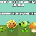 The WHOLE Squad laughing Pvz