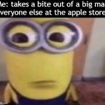 Minion Stare | Me: takes a bite out of a big mac

Everyone else at the apple store: | image tagged in minion stare | made w/ Imgflip meme maker