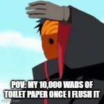 It's literally how it looks | POV: MY 10,000 WADS OF TOILET PAPER ONCE I FLUSH IT | image tagged in gifs,naruto,madara,yeah | made w/ Imgflip video-to-gif maker