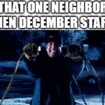 Right On Time | THAT ONE NEIGHBOR WHEN DECEMBER STARTS | image tagged in gifs,memes,relatable,christmas,christmas lights,december | made w/ Imgflip video-to-gif maker