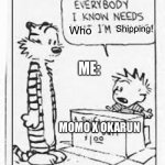 DanDaDan fans: | Shipping! Who; ME:; MOMO X OKARUN | image tagged in calvin and hobbes | made w/ Imgflip meme maker