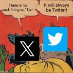 I won't give up 'til Elon Musk is eventually fired. | There is no such thing as "Twi-; It will always be Twitter! | image tagged in memes,batman slapping robin,twitter,elon musk,x,meme | made w/ Imgflip meme maker