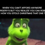 I would do anything to get free knee surgery | WHEN YOU CAN’T AFFORD ANYMORE 
KNEE SURGERY’S BUT YOU REALIZE YOU CAN ROB A BANK 
LIKE HOW YOU STOLE CHRISTMAS THAT ONE TIME | image tagged in gifs,the grinch,that feeling when,blue grinch,knee surgery,barney will eat all of your delectable biscuits | made w/ Imgflip video-to-gif maker