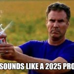 Cracking beer | THAT SOUNDS LIKE A 2025 PROBLEM | image tagged in cracking beer | made w/ Imgflip meme maker