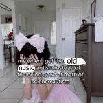 *sigh* | old; music | image tagged in me when i got the x autism instead of the being good at science | made w/ Imgflip meme maker