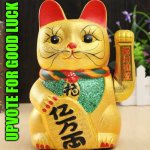 Maneki Neko | UPVOTE FOR GOOD LUCK | image tagged in maneki neko,good luck | made w/ Imgflip meme maker