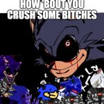 why don't you crush some bitches | I'LL CRUSH YOU, HOW 'BOUT YOU CRUSH SOME BITCHES | image tagged in exe roast | made w/ Imgflip meme maker