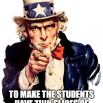 Uncle Sam | I WANT YOU; TO MAKE THE STUDENTS HAVE THIN SLICES OF PIZZA, ONLY ONE ATOM LONG. | image tagged in memes,uncle sam | made w/ Imgflip meme maker