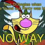 No Way!! (Nature Cat) | Nico Di’Angleo when he found out Percy was bio; NO.WAY. | image tagged in no way nature cat,percy jackson | made w/ Imgflip meme maker