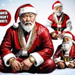 Santa wasn't white either | SANTA WASN'T WHITE | image tagged in asian gangster santas | made w/ Imgflip meme maker