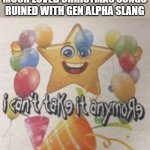 PLEASE STOP DEFILING THESE SONGS | ME WHEN I KEEP SEEING MUCH LOVED CHRISTMAS SONGS RUINED WITH GEN ALPHA SLANG | image tagged in i can t take it anymore | made w/ Imgflip meme maker