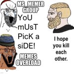 I'll never pick a side. | MS_MEMER GROUP; MEMES OVERLOAD | image tagged in you must pick a side,msmg,memes,streams | made w/ Imgflip meme maker