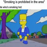 Following the rules | "Smoking is prohibited in the area"; Me who's smoking hot: | image tagged in gifs,memes,funny,simpsons,pop culture | made w/ Imgflip video-to-gif maker