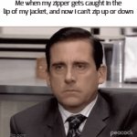 don't ask why i came up with this | Me when my zipper gets caught in the lip of my jacket, and now i can't zip up or down | image tagged in gifs,funny,memes | made w/ Imgflip video-to-gif maker