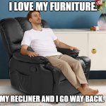 Daily Bad Dad Joke December 12, 2024 | I LOVE MY FURNITURE. MY RECLINER AND I GO WAY BACK. | image tagged in man in recliner | made w/ Imgflip meme maker