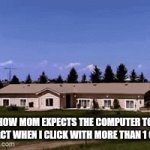 Computers dont do that mom this is for u | HOW MOM EXPECTS THE COMPUTER TO REACT WHEN I CLICK WITH MORE THAN 1 CPS | image tagged in gifs,parents | made w/ Imgflip video-to-gif maker