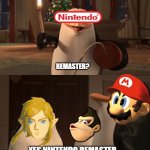 Kinda True. | REMASTER? YES NINTENDO REMASTER. | image tagged in yes rico kaboom blank template | made w/ Imgflip meme maker