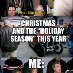 Not feeling it… | CHRISTMAS AND THE “HOLIDAY SEASON” THIS YEAR; ME: | image tagged in top gear i'm not interested | made w/ Imgflip meme maker