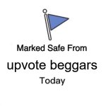 Marked Safe From | upvote beggars | image tagged in memes,marked safe from | made w/ Imgflip meme maker