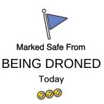 marked safe from...  sillly | 🤣🤣🤣; BEING DRONED | image tagged in memes,marked safe from | made w/ Imgflip meme maker