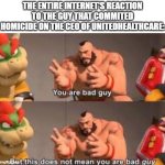 Zangief bad guy | THE ENTIRE INTERNET'S REACTION TO THE GUY THAT COMMITED HOMICIDE ON THE CEO OF UNITEDHEALTHCARE: | image tagged in zangief bad guy | made w/ Imgflip meme maker