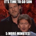 Tiny Todd its time to go | IT'S TIME TO GO SON; 5 MORE MINUTES! | image tagged in tiny todd | made w/ Imgflip meme maker