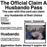 i luv bakugo | THE-ONLY-HIMIKO_TOGA; KATSUKI BAKUGO | image tagged in claim your husbando | made w/ Imgflip meme maker