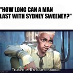 Ekko's only a man too | "HOW LONG CAN A MAN LAST WITH SYDNEY SWEENEY?" | made w/ Imgflip meme maker