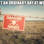 Minefield | JUST AN ORDINARY DAY AT WORK | image tagged in minefield,work,office,socially awkward,boss,job | made w/ Imgflip meme maker