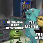 Me Explaning Something | TRB ARCHIVES; ME EXPLAINING TO GIVE ME THAT CAMRIP; THE DUDES ON DISCORD | image tagged in mike wazowski trying to explain | made w/ Imgflip meme maker