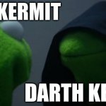 Evil Kermit | LUKE KERMIT; DARTH KERMIT | image tagged in memes,evil kermit | made w/ Imgflip meme maker