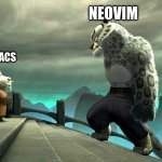 Emacs Users vs NeoVim users | NEOVIM; EMACS | image tagged in tai lung vs shifu | made w/ Imgflip meme maker