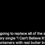 I Can't Believe It's Butter | Me going to replace all of the stuff in every single "I Can't Believe It's Not Butter" containers with real butter in the store | image tagged in gifs,ive committed various war crimes | made w/ Imgflip video-to-gif maker